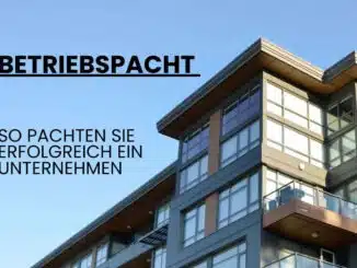 Betriebspacht: So pachten Sie erfolgreich ein Unternehmen