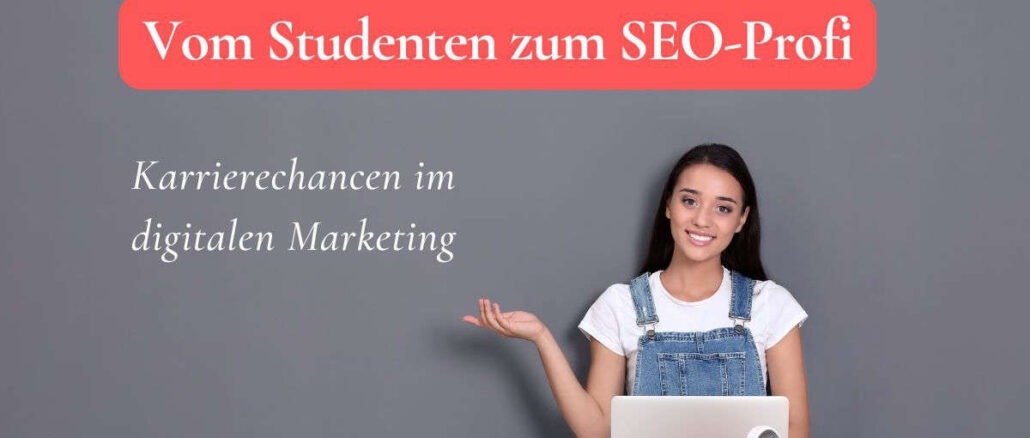 Vom Studenten zum SEO-Profi: Karrierechancen im digitalen Marketing